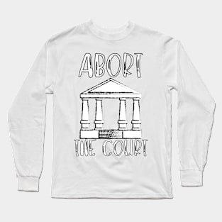 Abort The Court Shirt Long Sleeve T-Shirt